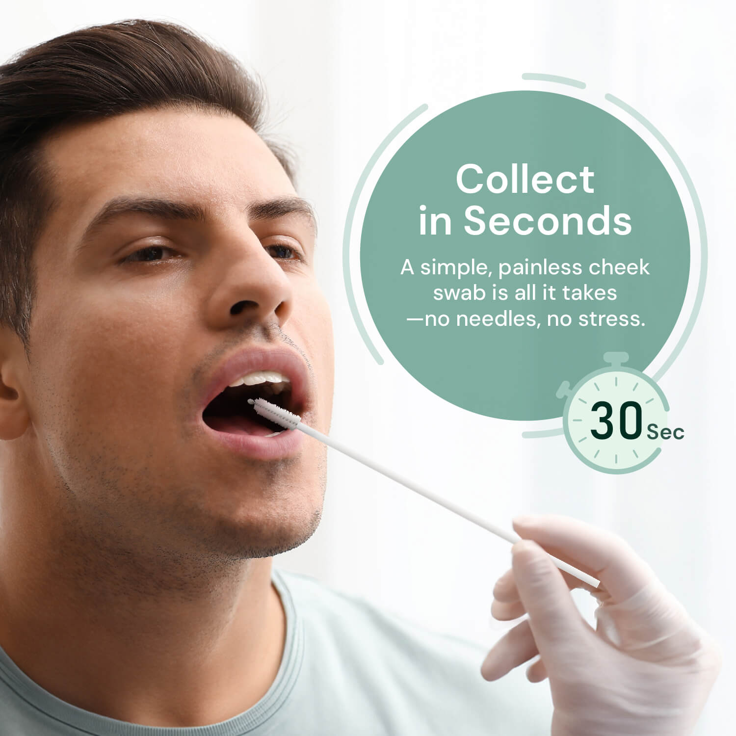 Collect in seconds with simple, painless mouth swabs